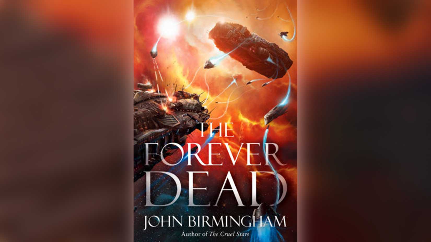 Cover of The Forever Dead, the latest military science fiction novel by John Birmingham.